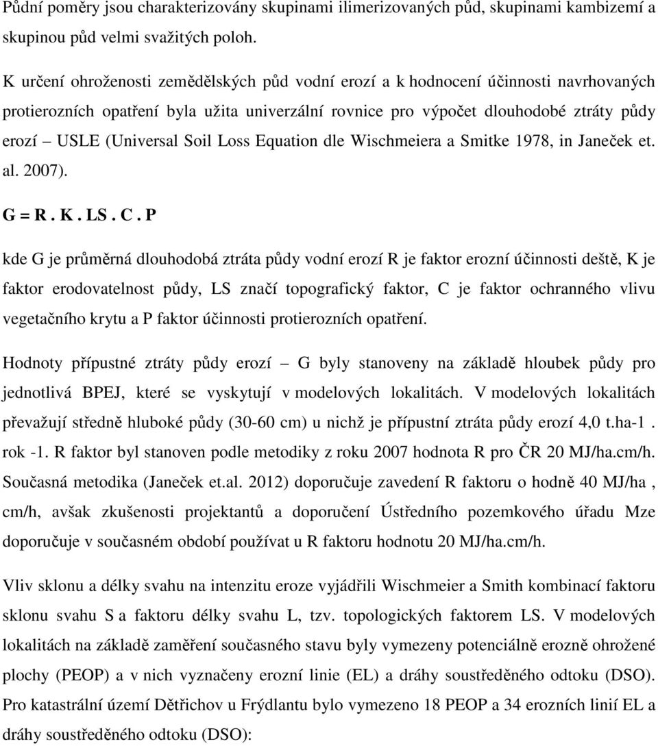 Soil Loss Equation dle Wischmeiera a Smitke 1978, in Janeček et. al. 2007). G = R. K. LS. C.