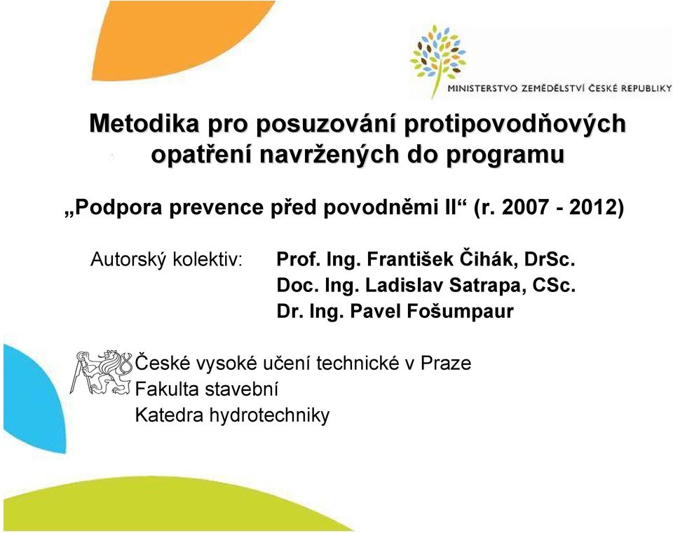 2007-2012) Autorský kolektiv: Prof. Ing. František Čihák, DrSc. Doc. Ing. Ladislav Satrapa, CSc.