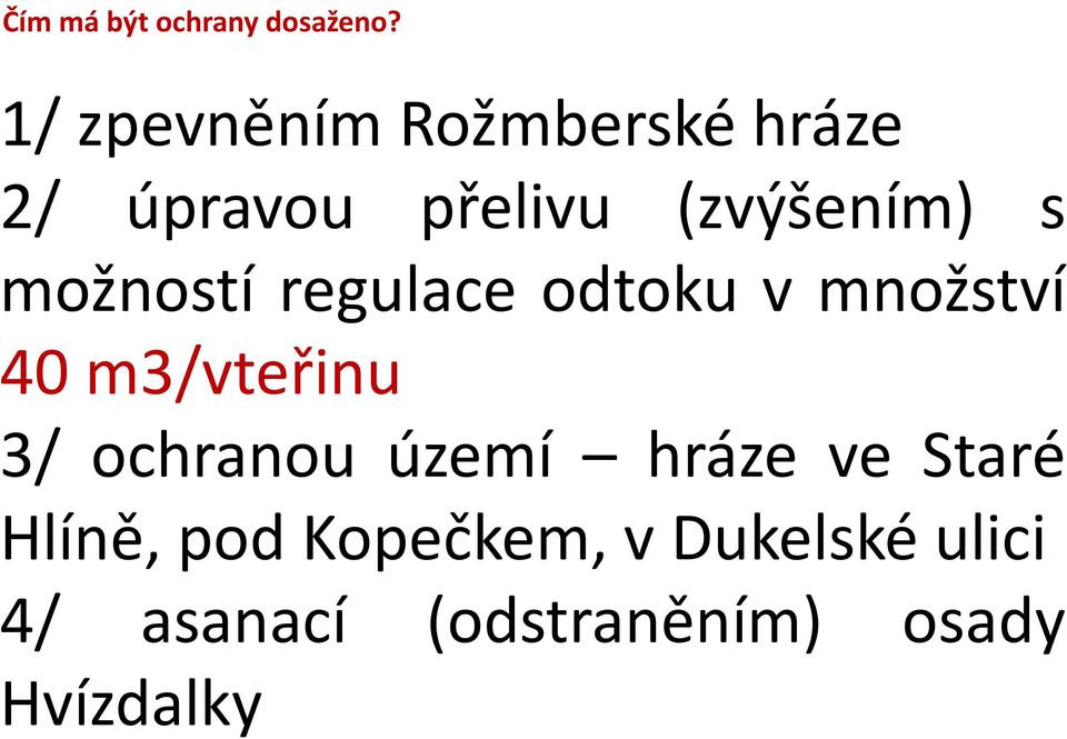 možností regulace odtoku v množství 40 m3/vteřinu 3/ ochranou