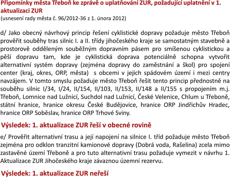 třídy jihočeského kraje se samostatným stavebně a prostorově odděleným souběžným dopravním pásem pro smíšenou cyklistickou a pěší dopravu tam, kde je cyklistická doprava potenciálně schopna vytvořit