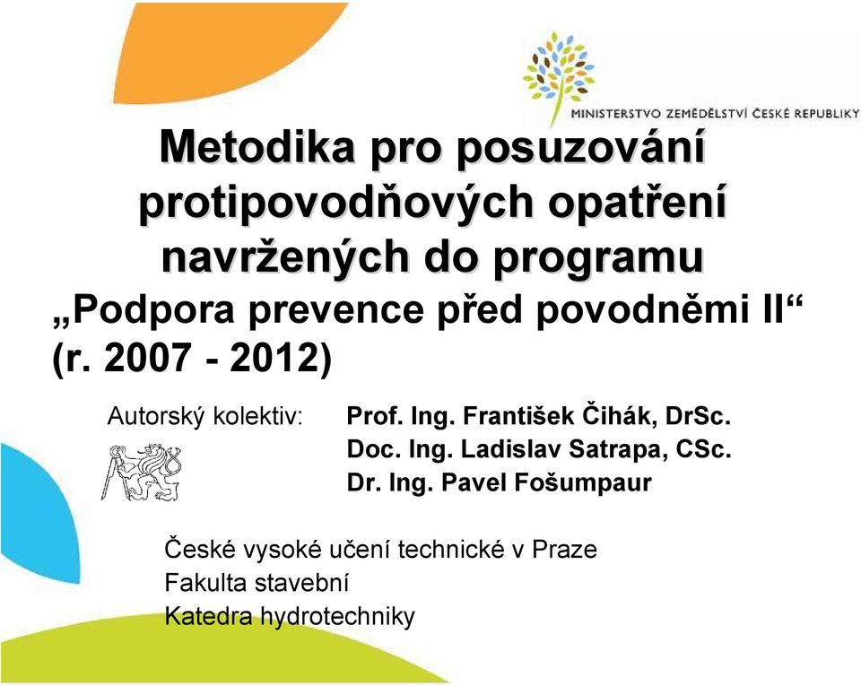 2007-2012) Autorský kolektiv: Prof. Ing. František Čihák, DrSc. Doc. Ing. Ladislav Satrapa, CSc.