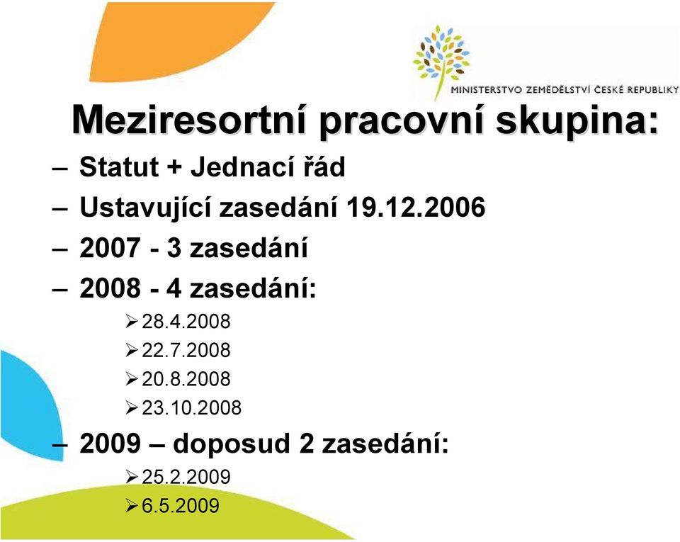 2006 2007-3 zasedání 2008-4 zasedání: 28.4.2008 22.