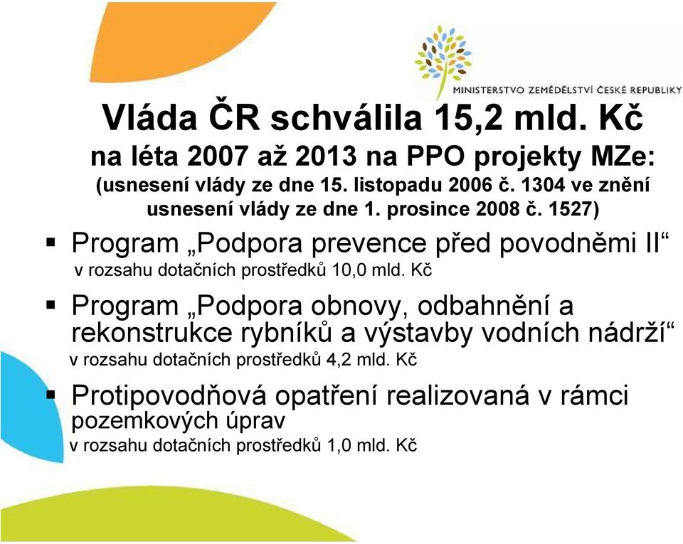 1527) Program Podpora prevence před povodněmi II v rozsahu dotačních prostředků 10,0 mld.