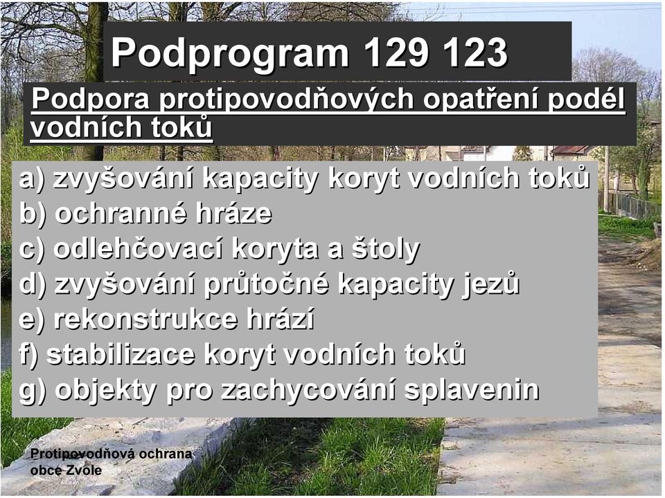 a štoly d) zvyšov ování průto točné kapacity jezů e) rekonstrukce hrází f) stabilizace