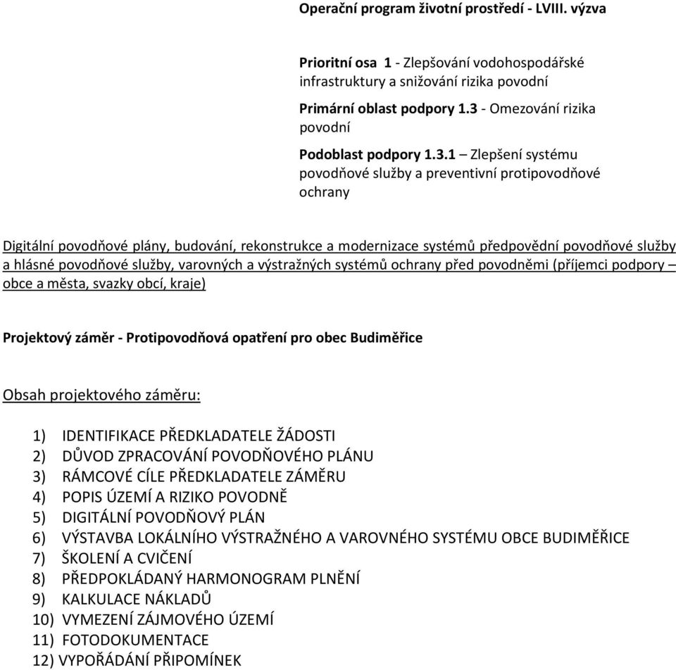 předpovědní povodňové služby a hlásné povodňové služby, varovných a výstražných systémů ochrany před povodněmi (příjemci podpory obce a města, svazky obcí, kraje) Projektový záměr - Protipovodňová