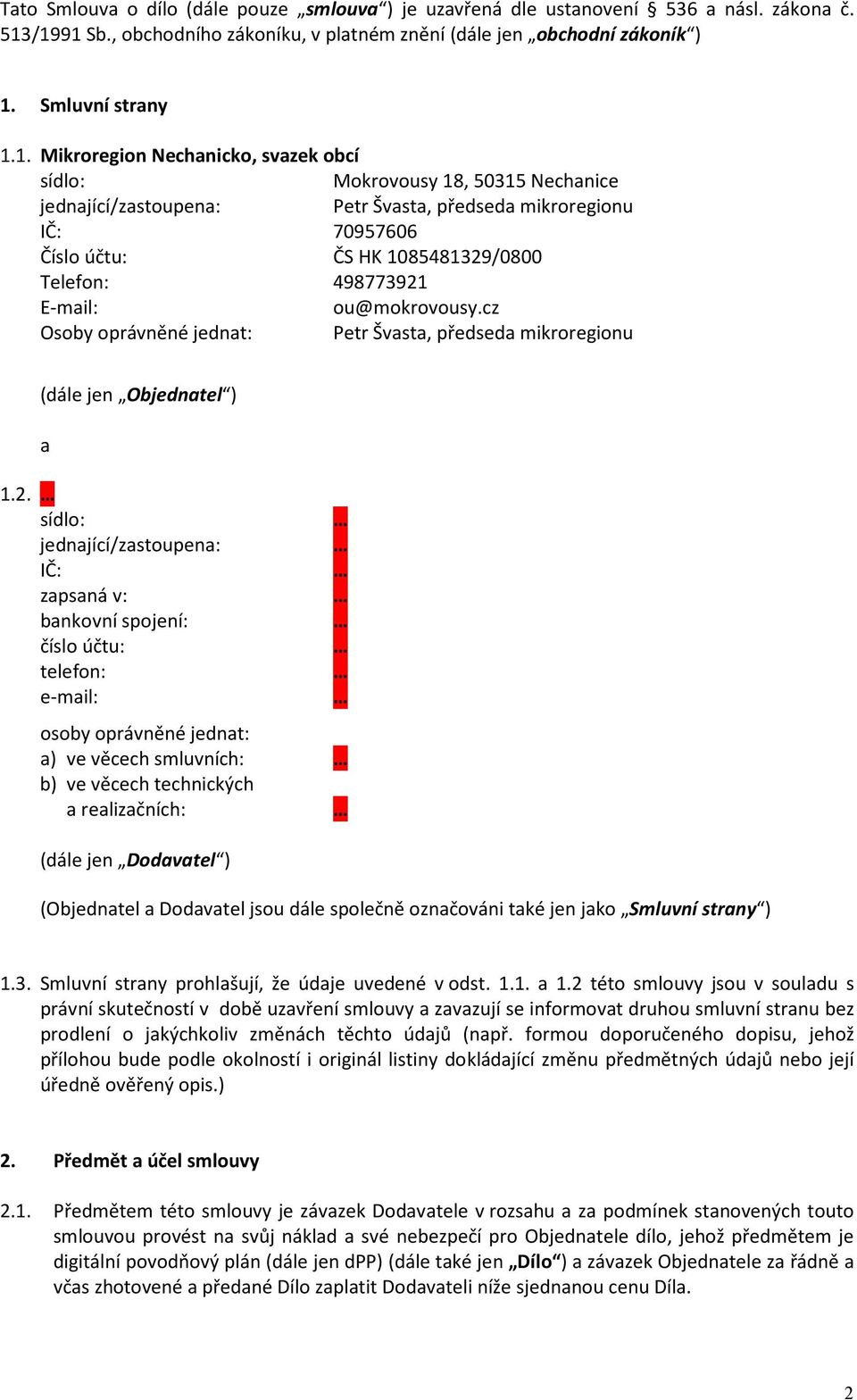 Petr Švasta, předseda mikroregionu IČ: 70957606 Číslo účtu: ČS HK 1085481329/0800 Telefon: 498773921 E-mail: ou@mokrovousy.