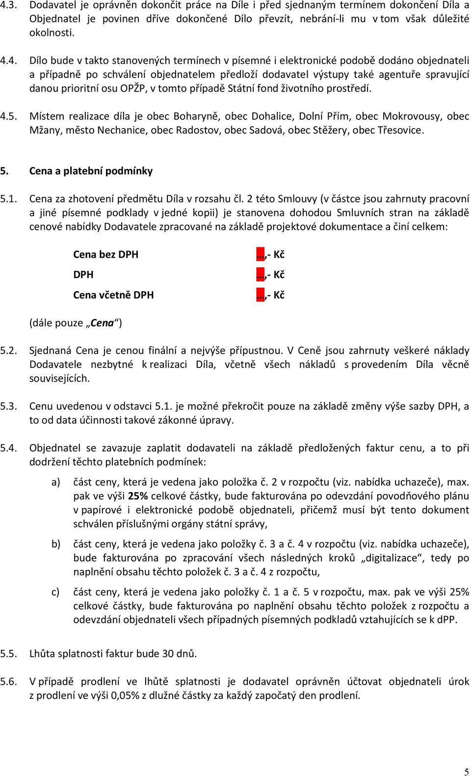 OPŽP, v tomto případě Státní fond životního prostředí. 4.5.