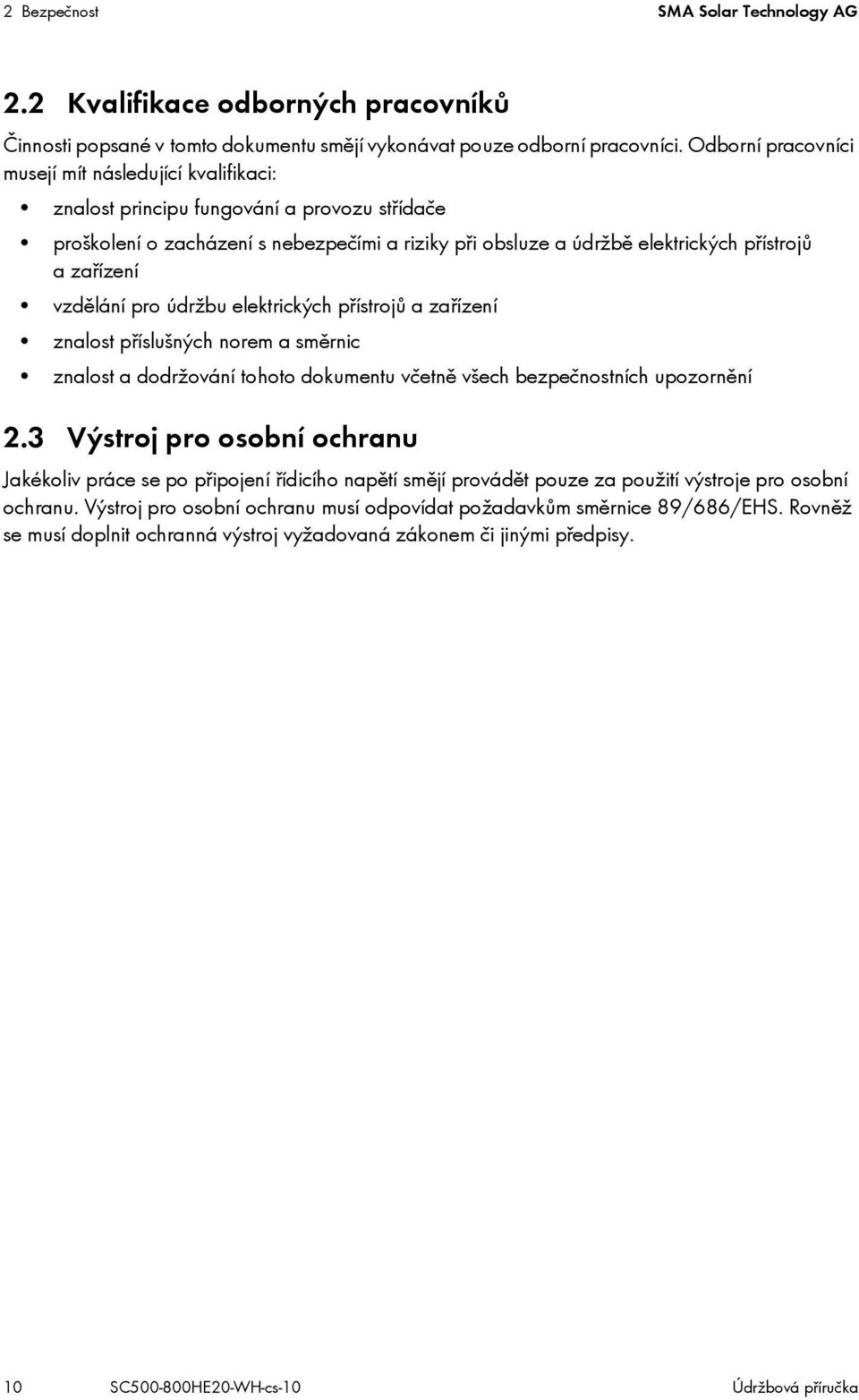 zařízení vzdělání pro údržbu elektrických přístrojů a zařízení znalost příslušných norem a směrnic znalost a dodržování tohoto dokumentu včetně všech bezpečnostních upozornění 2.