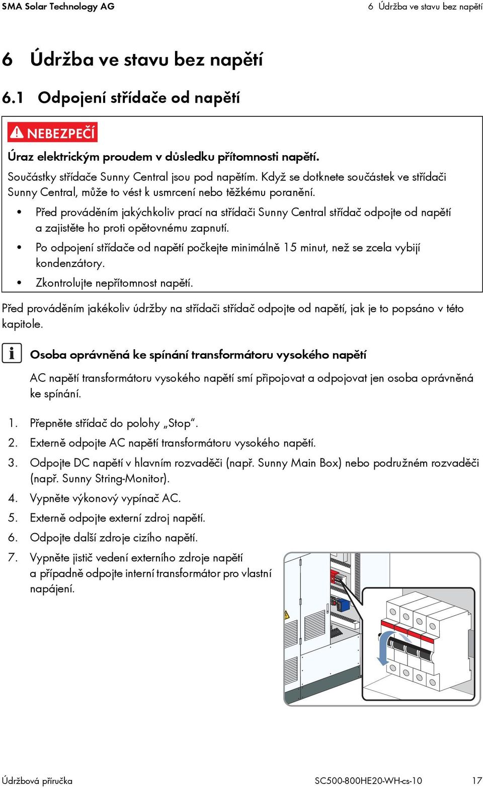Před prováděním jakýchkoliv prací na střídači Sunny Central střídač odpojte od napětí a zajistěte ho proti opětovnému zapnutí.