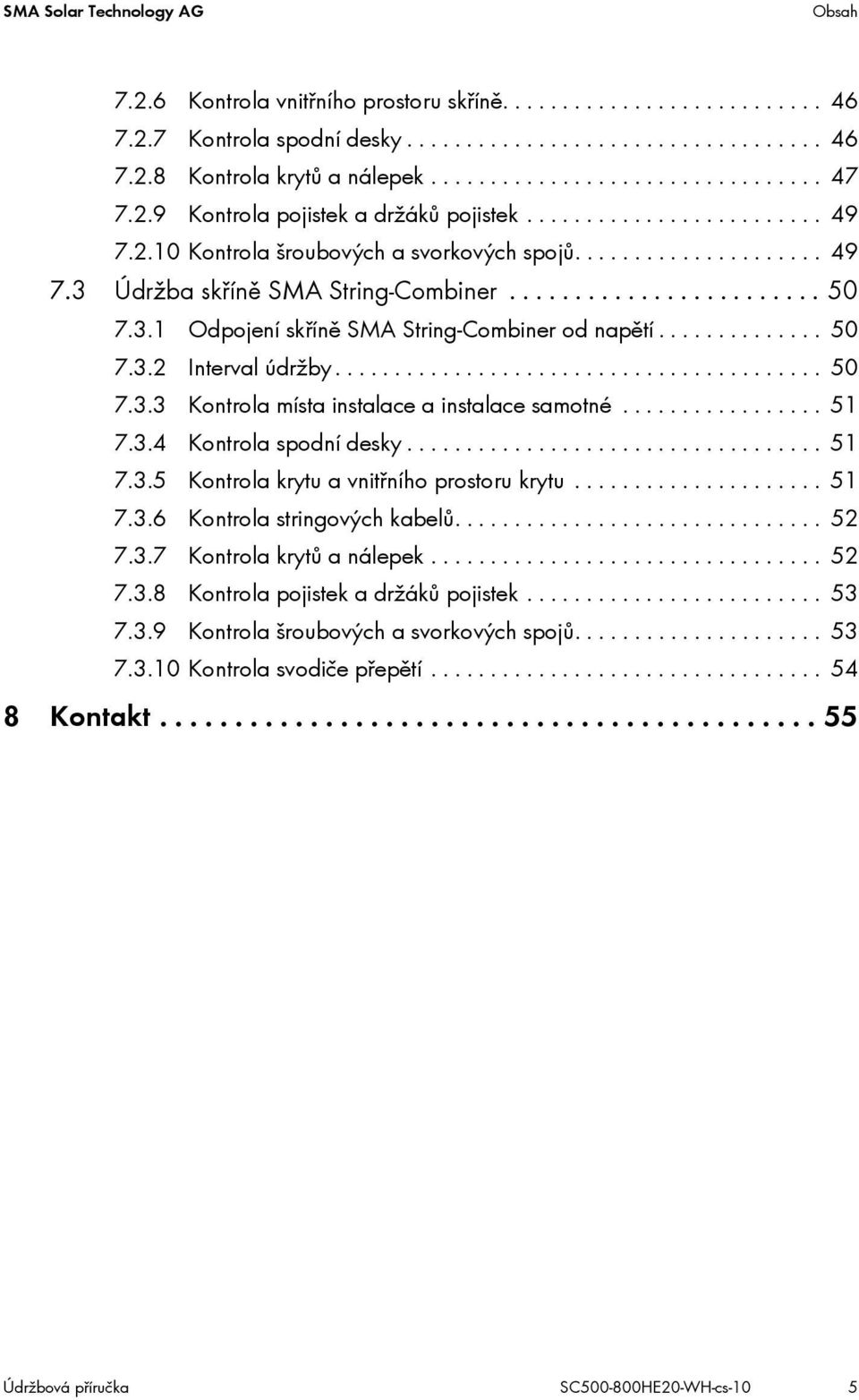 ....................... 50 7.3.1 Odpojení skříně SMA String-Combiner od napětí.............. 50 7.3.2 Interval údržby......................................... 50 7.3.3 Kontrola místa instalace a instalace samotné.