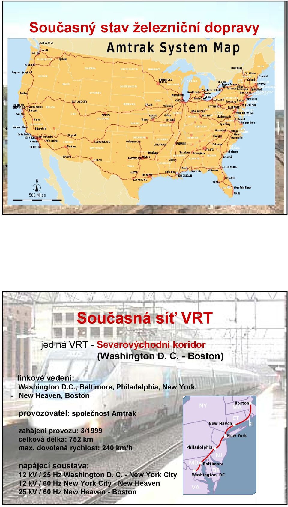 automobilů: přes 140 mil) - potřeby dlouhých přepravních vzdáleností Současná síť VRT jediná VRT - Severovýchodní koridor (Washington D. C.