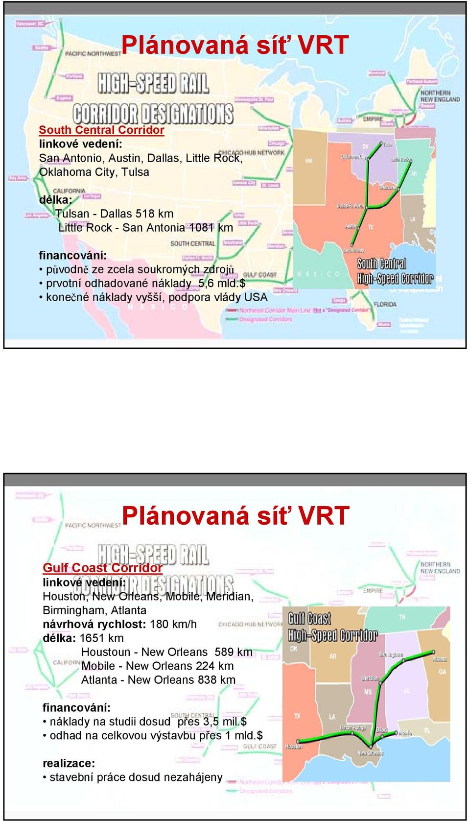$ konečné náklady vyšší, podpora vlády USA Gulf Coast Corridor Houston, New Orleans, Mobile, Meridian, Birmingham, Atlanta návrhová rychlost: 180