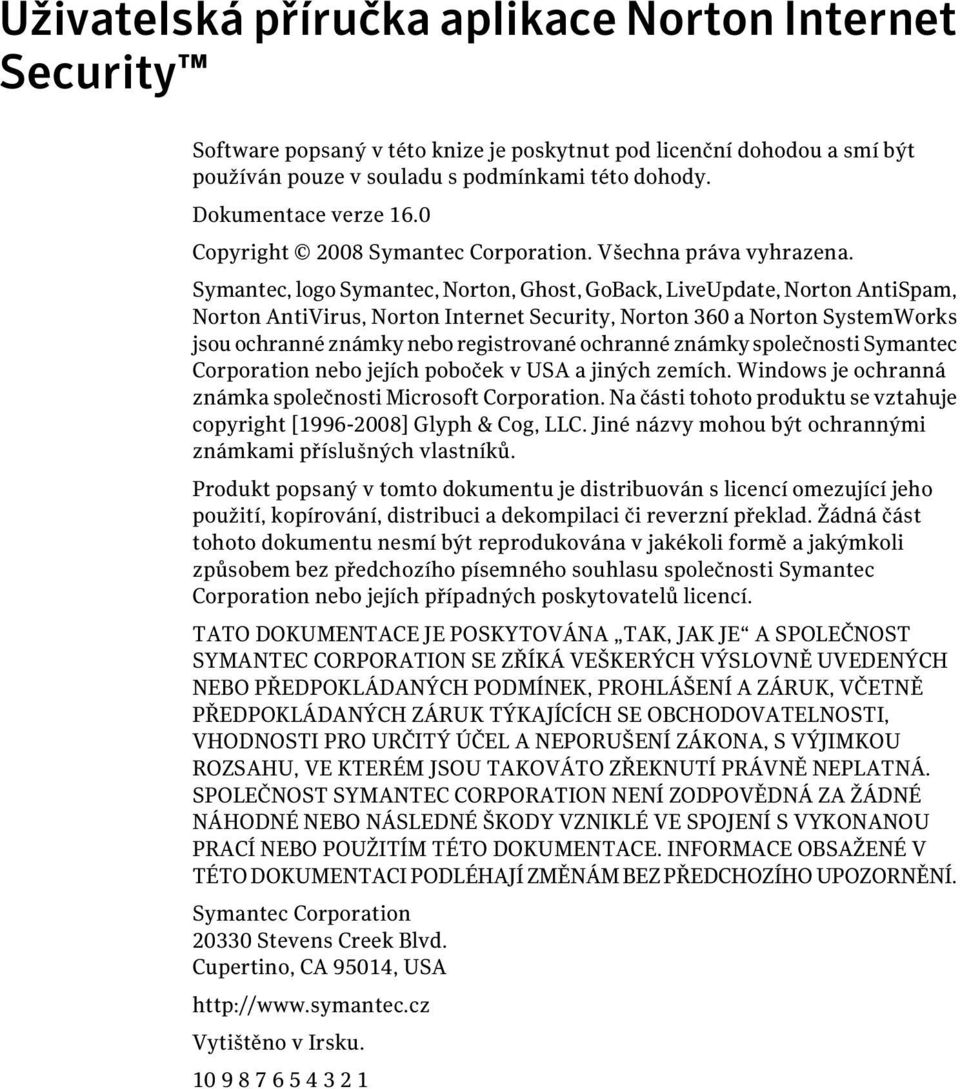 Symantec, logo Symantec, Norton, Ghost, GoBack, LiveUpdate, Norton AntiSpam, Norton AntiVirus, Norton Internet Security, Norton 360 a Norton SystemWorks jsou ochranné známky nebo registrované