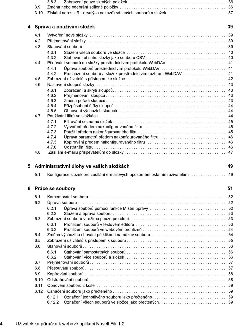 .............................................................. 39 4.3.1 Stažení všech souborů ve složce............................................ 40 4.3.2 Stahování obsahu složky jako souboru CSV.