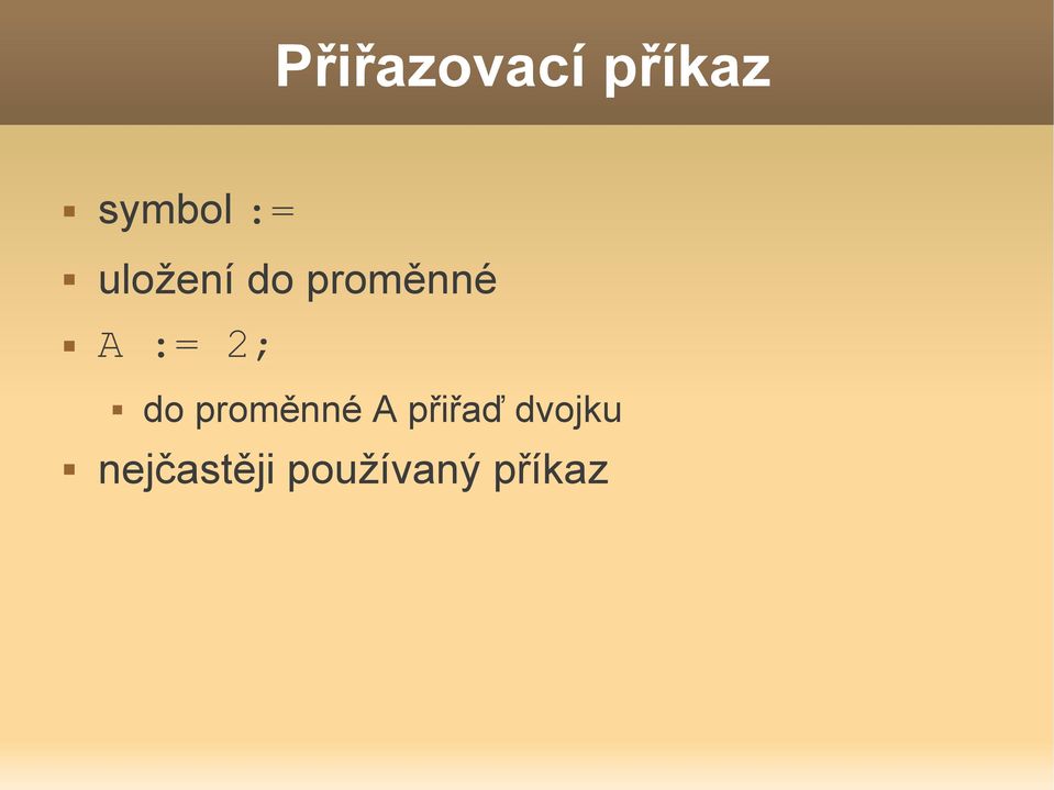 2; do proměnné A přiřaď