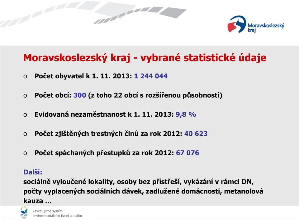 2013: 9,8 % o Počet zjištěných trestných činů za rok 2012: 40 623 o Počet spáchaných přestupků za rok 2012: 67