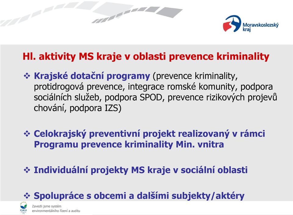 rizikových projevů chování, podpora IZS) Celokrajský preventivní projekt realizovaný v rámci Programu