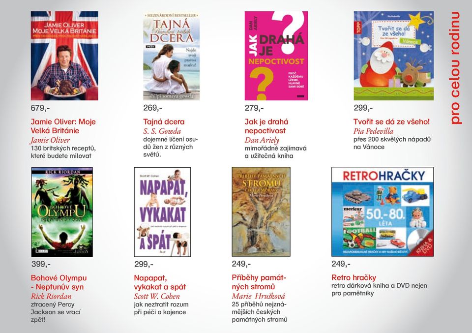 Pia Pedevilla přes 200 skvělých nápadů na Vánoce pro celou rodinu 399,- Bohové Olympu - Neptunův syn Rick Riordan ztracený Percy Jackson se vrací zpět!