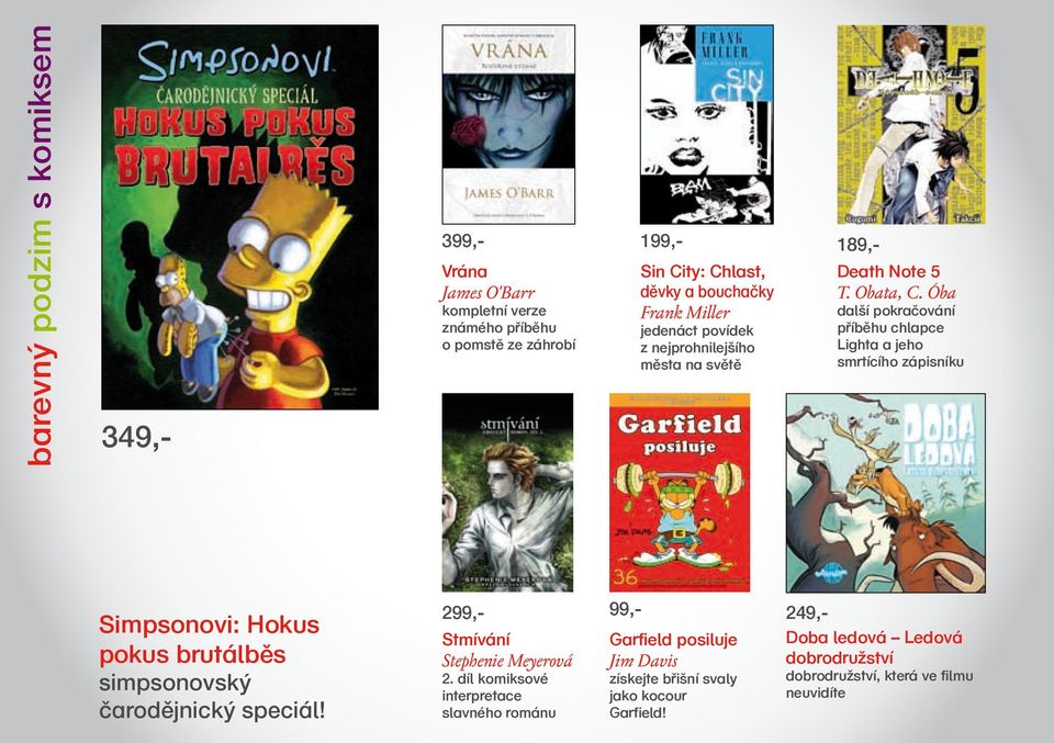 Óba další pokračování příběhu chlapce Lighta a jeho smrtícího zápisníku Simpsonovi: Hokus pokus brutálběs simpsonovský čarodějnický speciál!