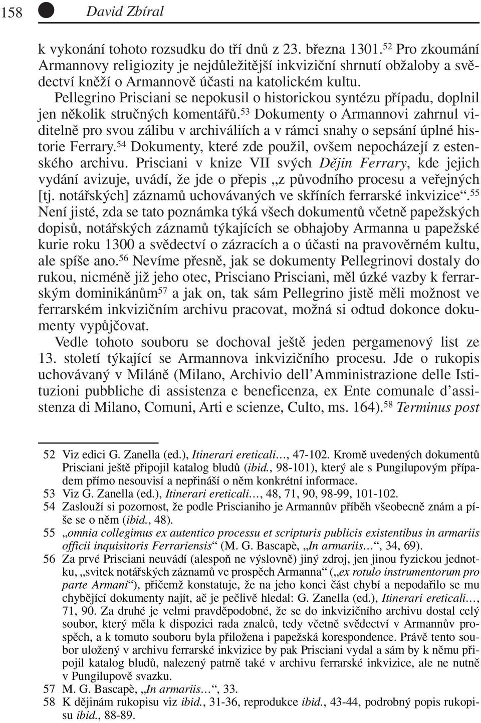 Pellegrino Prisciani se nepokusil o historickou syntézu pfiípadu, doplnil jen nûkolik struãn ch komentáfiû.