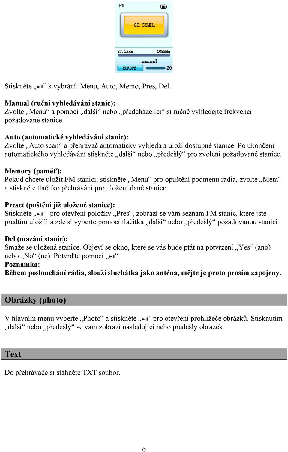 Po ukončení automatického vyhledávání stiskněte další nebo předešlý pro zvolení požadované stanice.