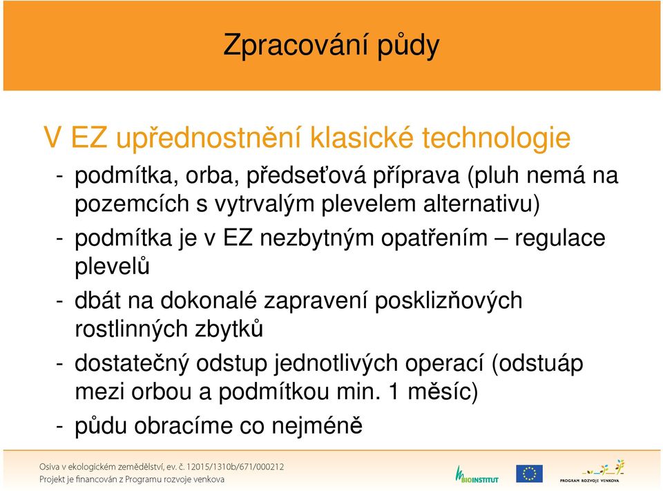 opatřením regulace plevelů - dbát na dokonalé zapravení posklizňových rostlinných zbytků -