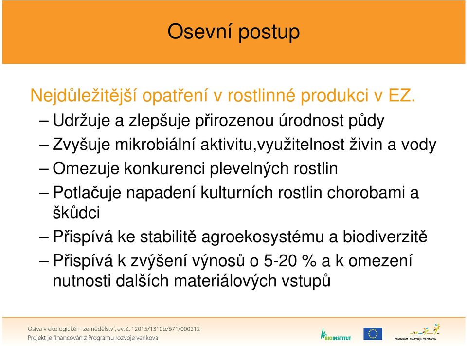 Omezuje konkurenci plevelných rostlin Potlačuje napadení kulturních rostlin chorobami a škůdci