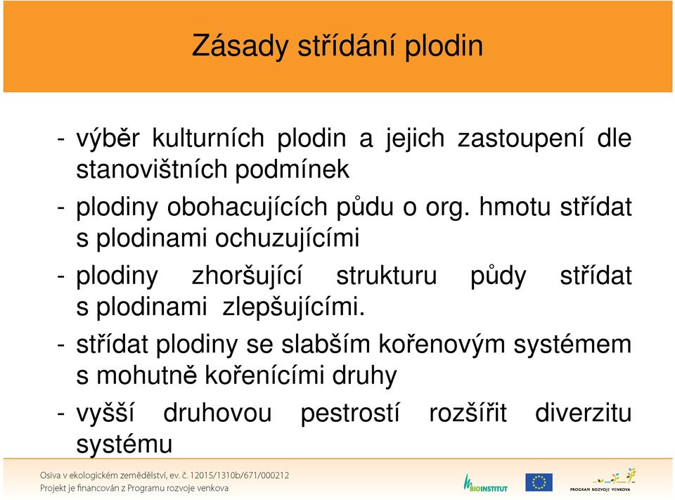 hmotu střídat s plodinami ochuzujícími - plodiny zhoršující strukturu půdy střídat s