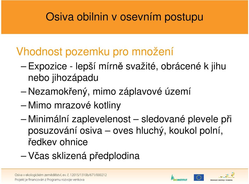 území Mimo mrazové kotliny Minimální zaplevelenost sledované plevele při