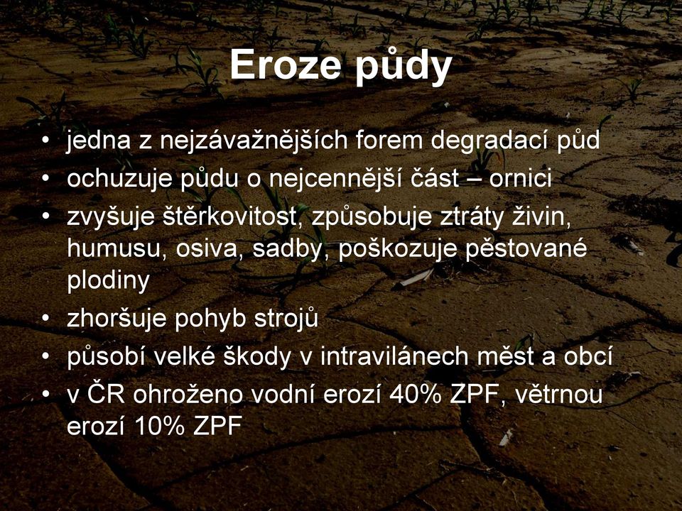 osiva, sadby, poškozuje pěstované plodiny zhoršuje pohyb strojů působí velké