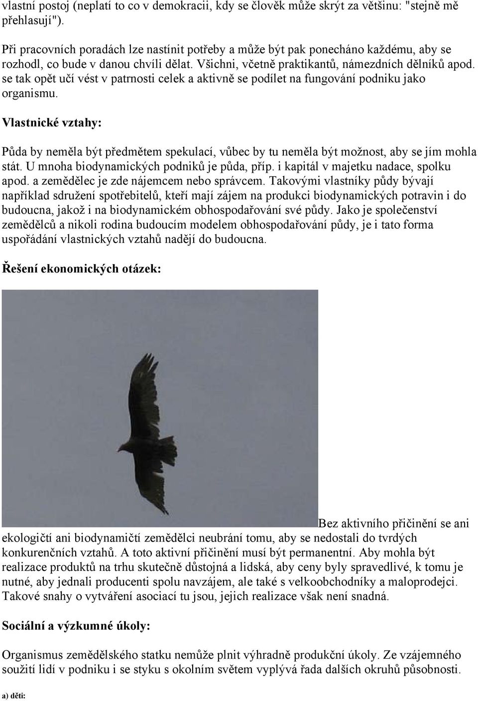 se tak opět učí vést v patrnosti celek a aktivně se podílet na fungování podniku jako organismu.