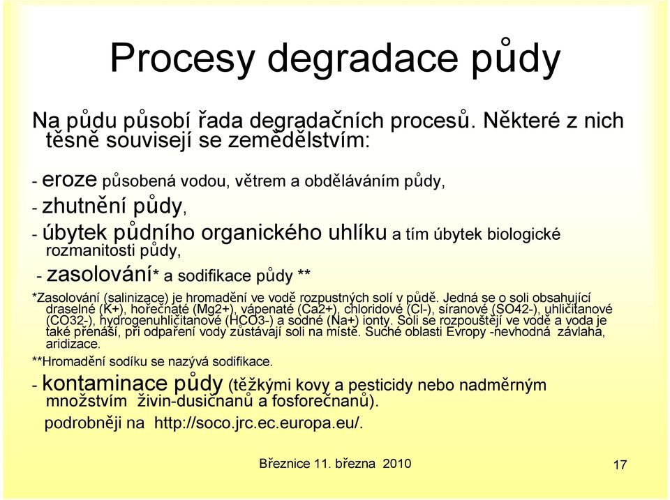 zasolování* a sodifikace půdy ** *Zasolování (salinizace) je hromadění ve vodě rozpustných solí v půdě.