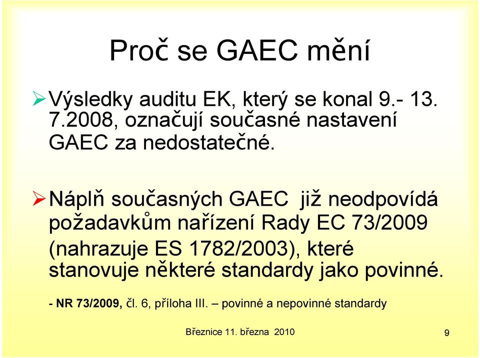 Náplň současných GAEC již neodpovídá požadavkům nařízení Rady EC 73/2009 (nahrazuje ES