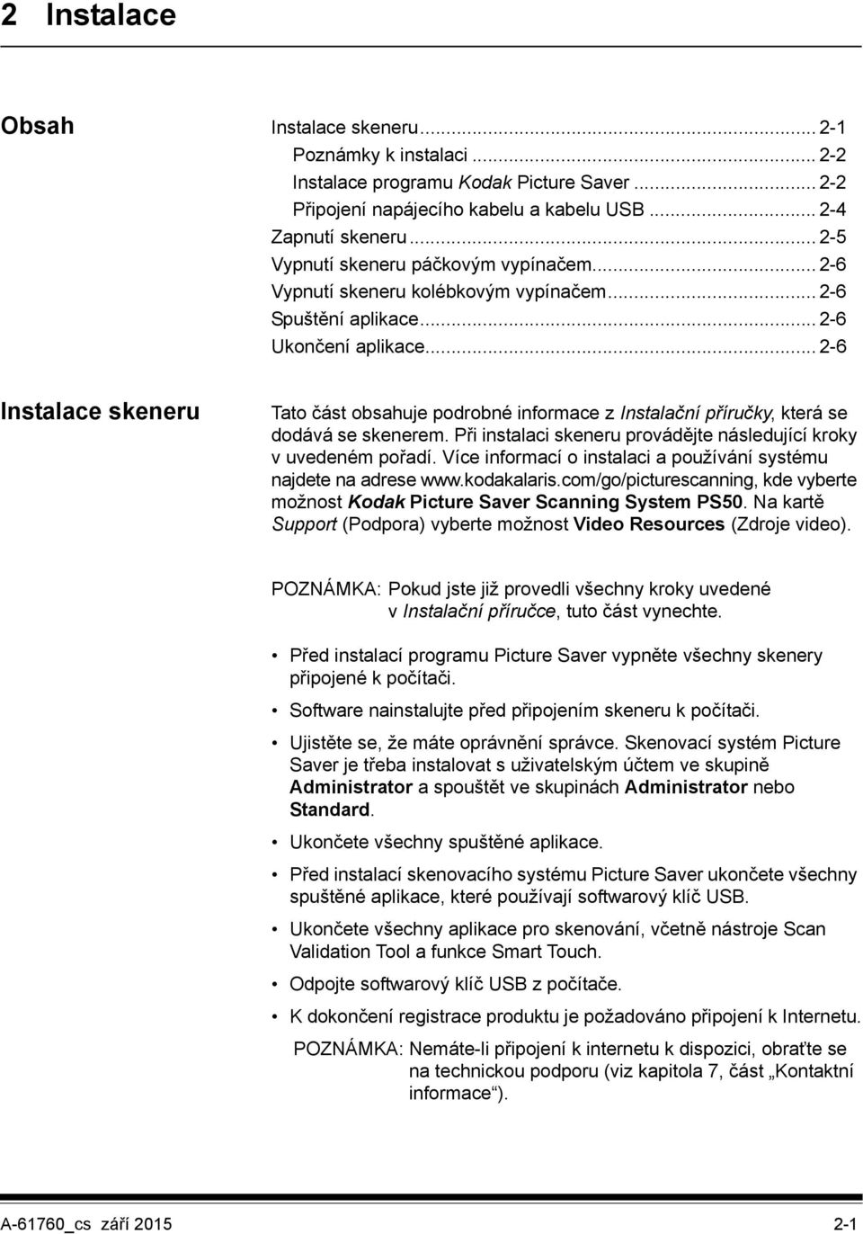 .. 2-6 Instalace skeneru Tato část obsahuje podrobné informace z Instalační příručky, která se dodává se skenerem. Při instalaci skeneru provádějte následující kroky v uvedeném pořadí.