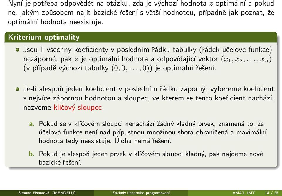 .., x n ) (v případě výchozí tabulky (0, 0,..., 0)) je optimální řešení.