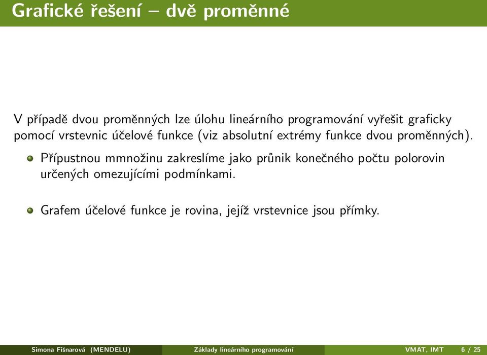 Přípustnou mmnožinu zakresĺıme jako průnik konečného počtu polorovin určených omezujícími podmínkami.