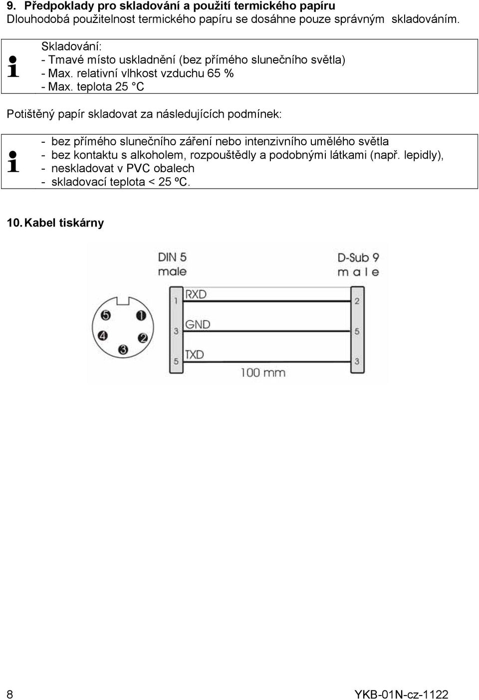 teplota 25 C Potištěný papír skladovat za následujících podmínek: - bez přímého slunečního záření nebo intenzivního umělého světla - bez