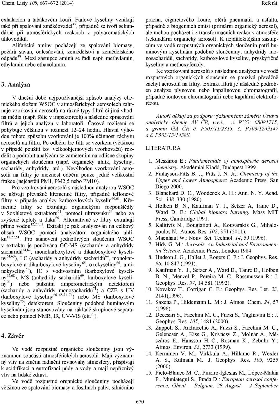 Analýza V dnešní době nejpoužívanější způsob analýzy chemického složení WSOC v atmosférických aerosolech zahrnuje vzorkování aerosolů na různé typy filtrů či jiná vhodná média (např.