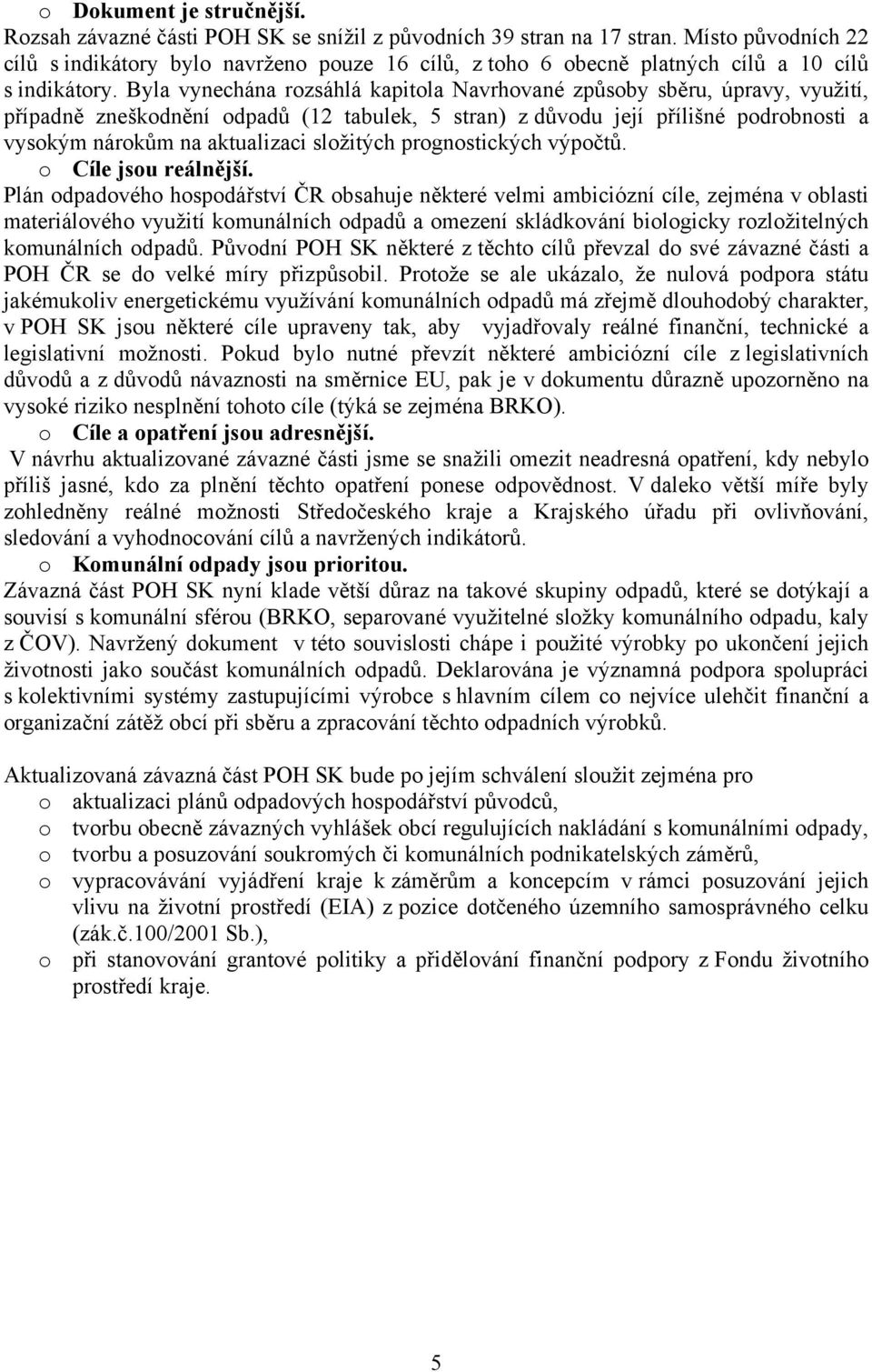 Byla vynechána rozsáhlá kapitola Navrhované způsoby sběru, úpravy, využití, případně zneškodnění odpadů (12 tabulek, 5 stran) z důvodu její přílišné podrobnosti a vysokým nárokům na aktualizaci