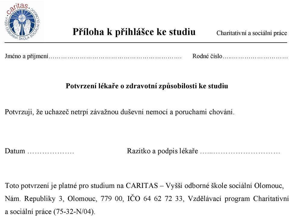 .. Toto potvrzení je platné pro studium na CARITAS Vyšší odborné škole sociální Olomouc,