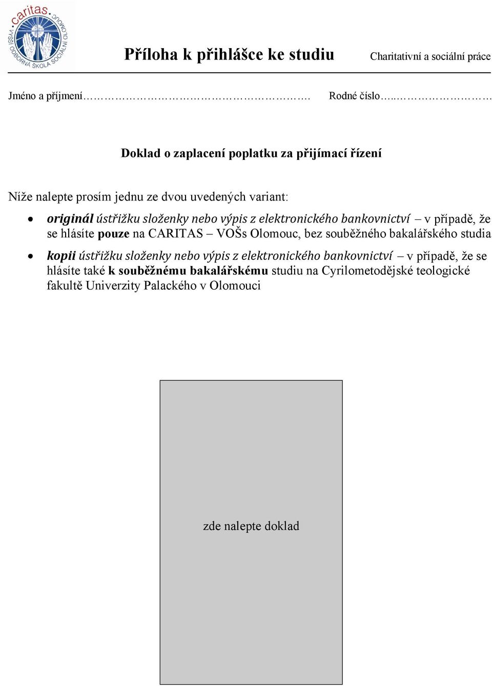 souběžného bakalářského studia kopii ústřižku složenky nebo výpis z elektronického bankovnictví v případě, že se