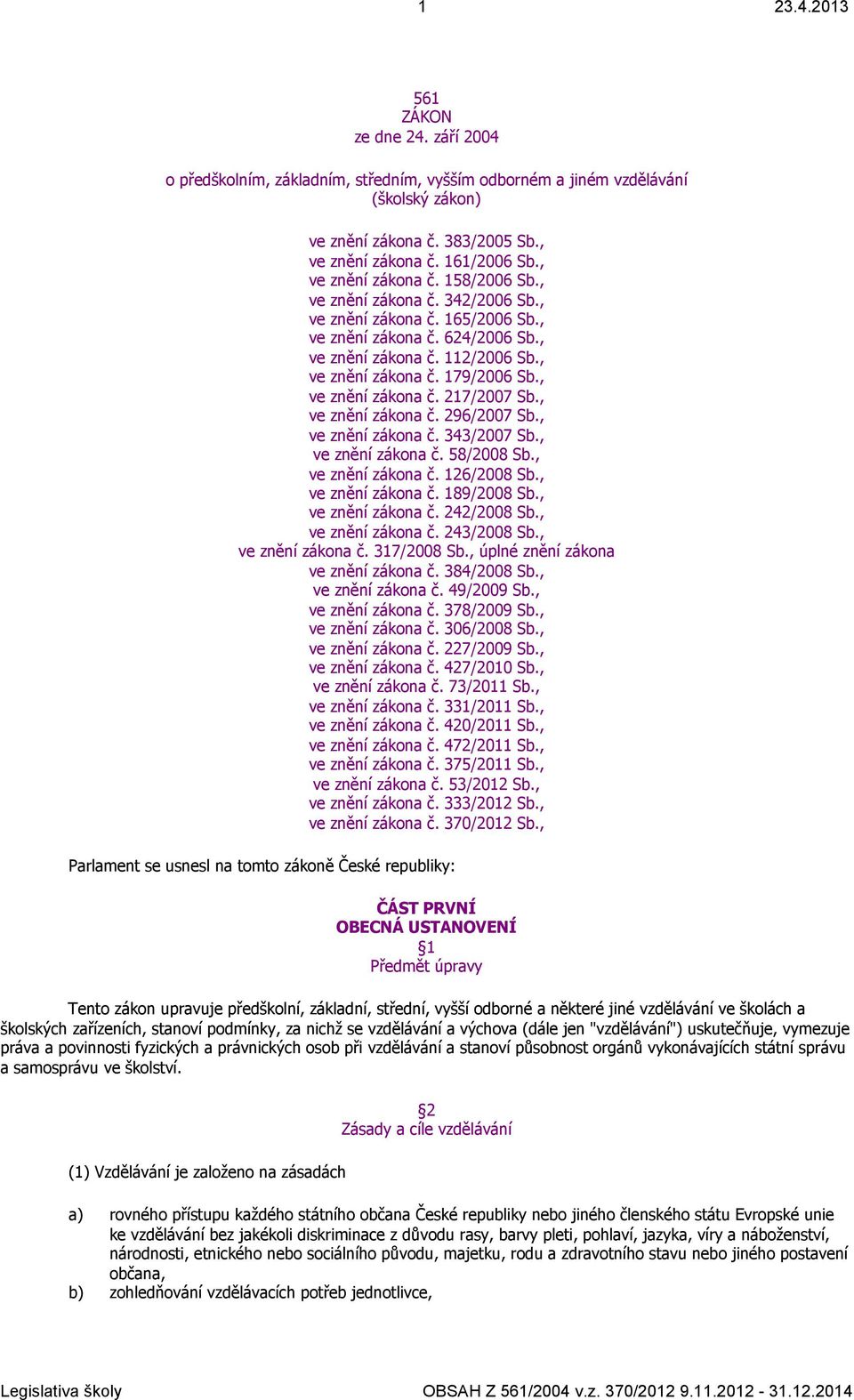 , ve znění zákona č. 217/2007 Sb., ve znění zákona č. 296/2007 Sb., ve znění zákona č. 343/2007 Sb., ve znění zákona č. 58/2008 Sb., ve znění zákona č. 126/2008 Sb., ve znění zákona č. 189/2008 Sb.