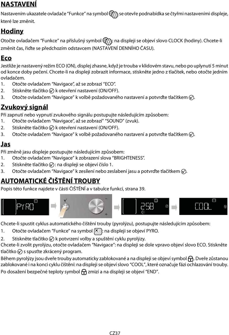 Chcete-li změnit čas, řiďte se předchozím odstavcem (NASTAVENÍ DENNÍHO ČASU).