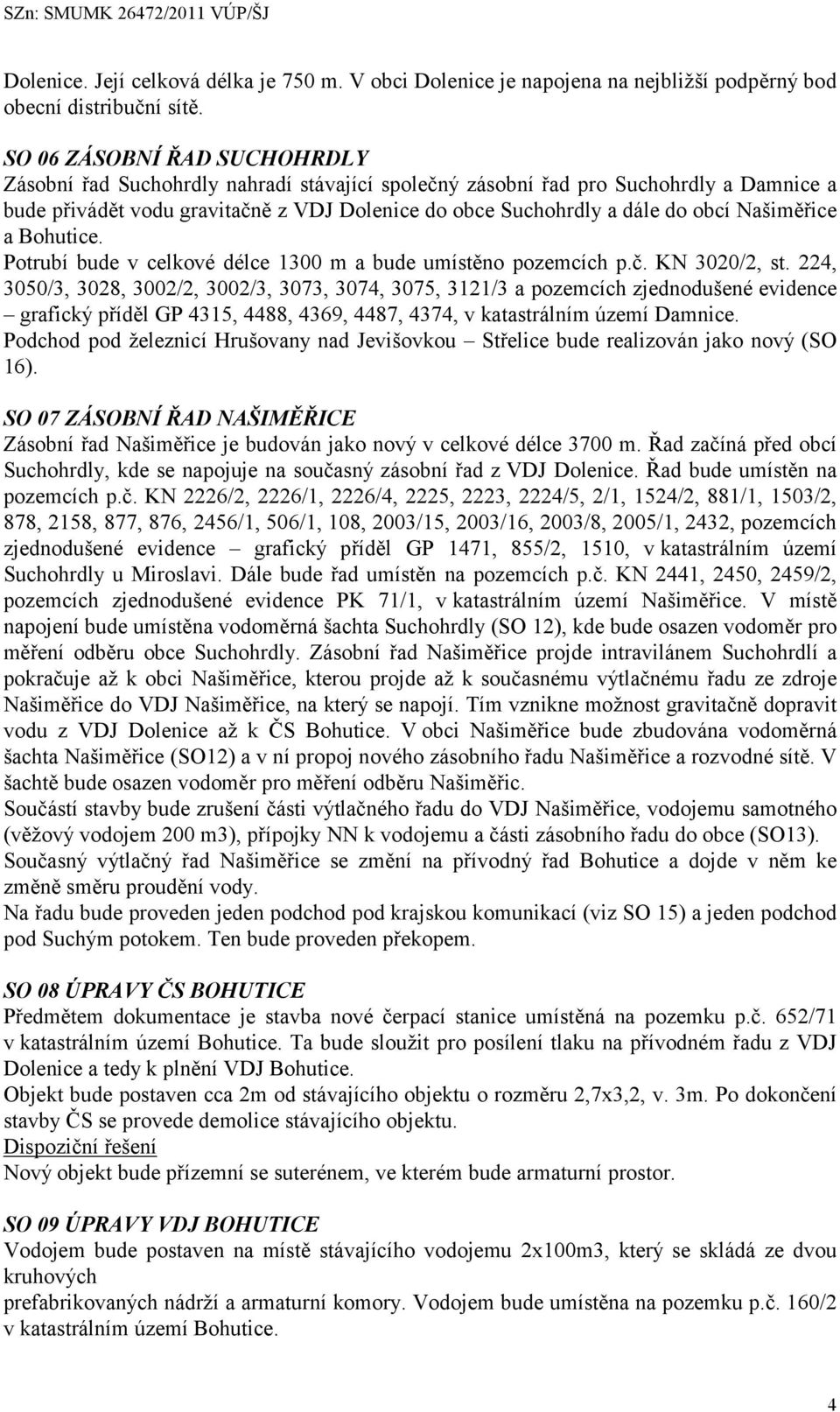 Našiměřice a Bohutice. Potrubí bude v celkové délce 1300 m a bude umístěno pozemcích p.č. KN 3020/2, st.