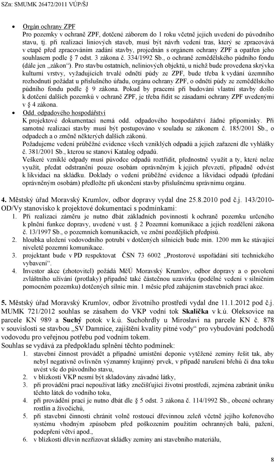 3 zákona č. 334/1992 Sb., o ochraně zemědělského půdního fondu (dále jen zákon ).