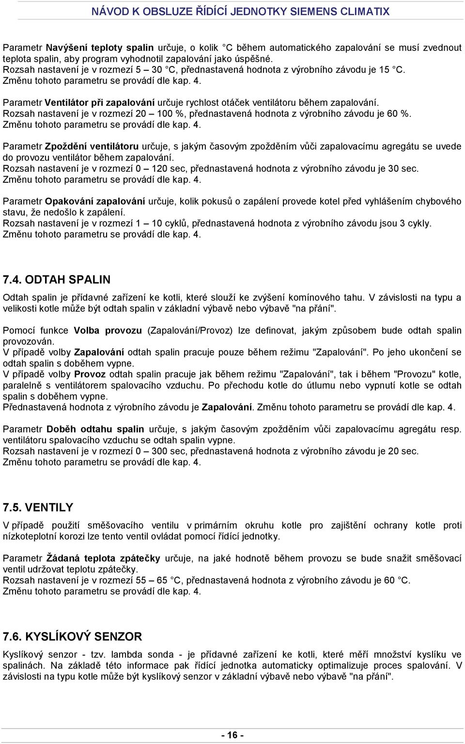 Rozsah nastavení je v rozmezí 20 100 %, přednastavená hodnota z výrobního závodu je 60 %.