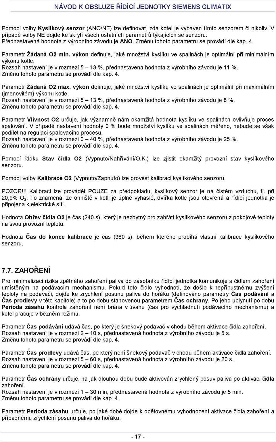 Rozsah nastavení je v rozmezí 5 13 %, přednastavená hodnota z výrobního závodu je 11 %. Parametr Žádaná O2 max.