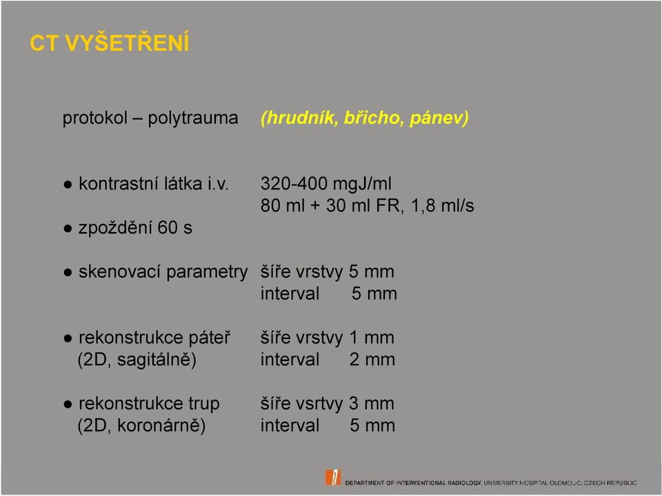 zpoždění 60 s 320-400 mgj/ml 80 ml + 30 ml FR, 1,8 ml/s skenovací parametry