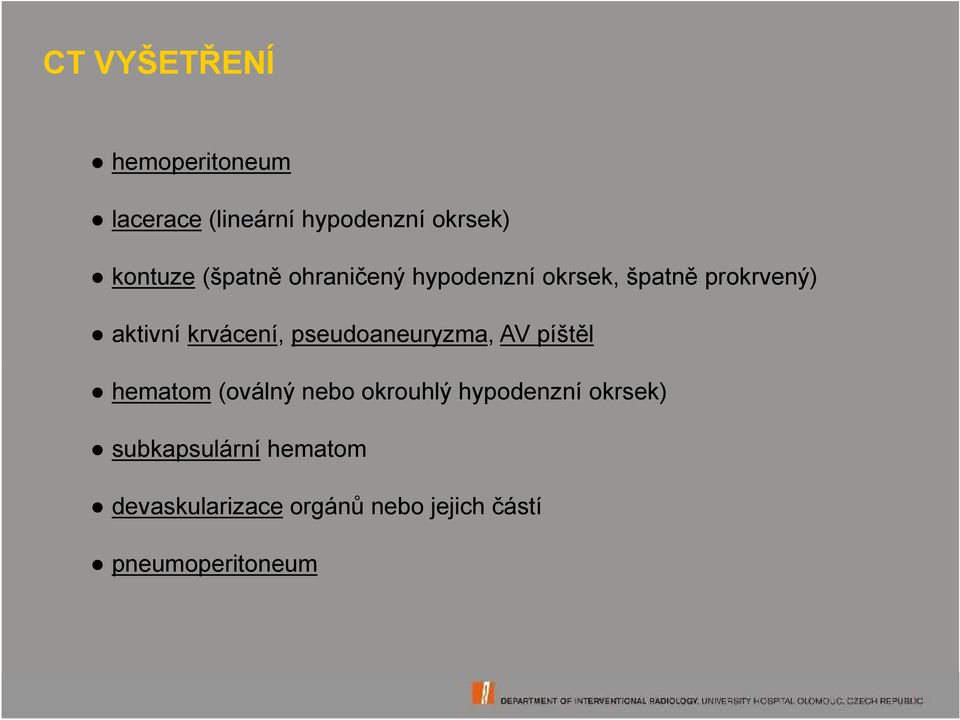 pseudoaneuryzma, AV píštěl hematom (oválný nebo okrouhlý hypodenzní okrsek)