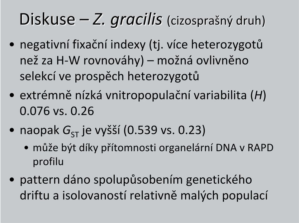 nízká vnitropopulační variabilita (H) 0.